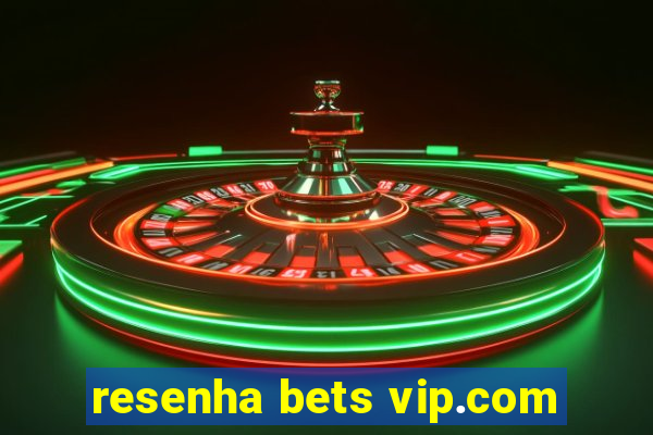 resenha bets vip.com